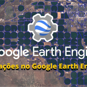 Aplicações no Google Earth Engine I