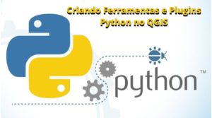 Criando Ferramentas e Plugins Python no QGIS