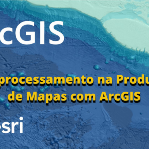 Geoprocessamento na Produção de Mapas com ArcGIS