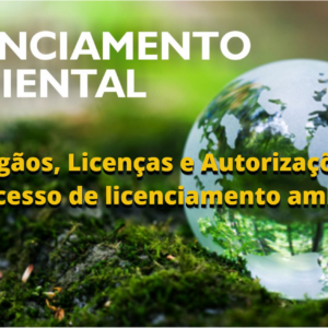 Órgãos, Licenças e Autorizações no Processo de licenciamento ambiental