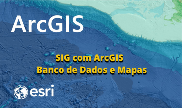 SIG com ArcGIS - Banco de Dados e Mapas