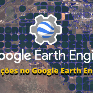 Aplicações no Google Earth Engine II