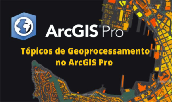 Tópicos de Geoprocessamento no ArcGIS Pro