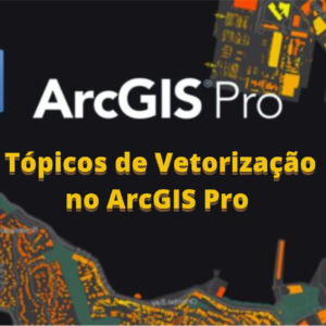 Tópicos de Vetorização no ArcGIS Pro