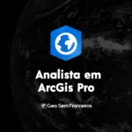 Analista em GIS com ArcGIS Pro